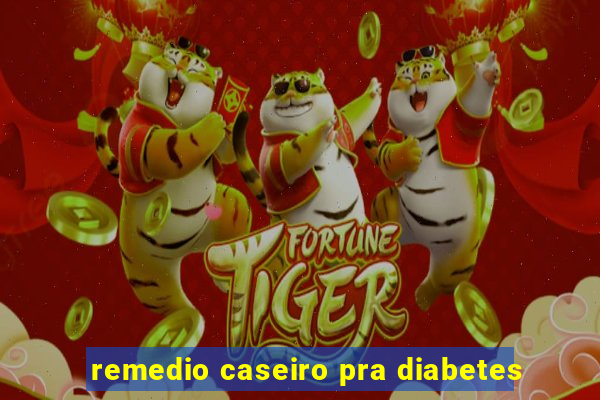 remedio caseiro pra diabetes